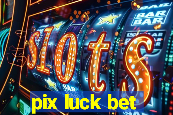 pix luck bet